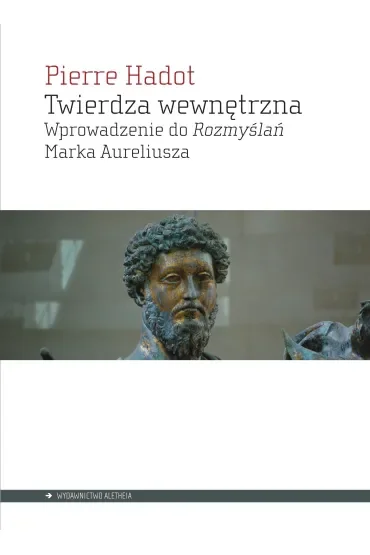 Twierdza wewnętrzna. Wprowadzenie do rozmyślań Marka Aureliusza