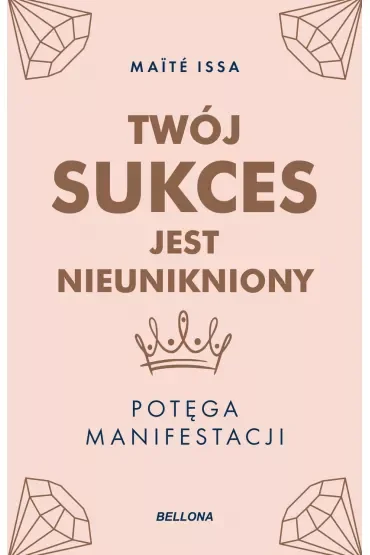 Twój sukces jest nieunikniony. Potęga manifestacji
