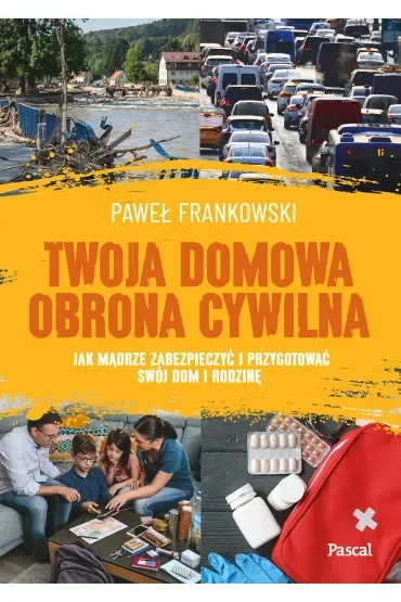 Twoja domowa obrona cywilna. Jak mądrze zabezpieczyć i przygotować swój dom i rodzinę
