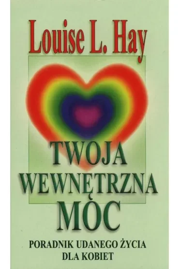 Twoja wewnętrzna moc. Poradnik udanego życia dla kobiet