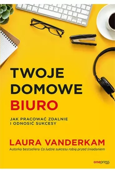 Twoje domowe biuro. Jak pracować zdalnie i odnosić sukcesy