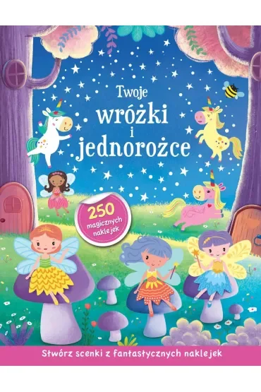 Twoje wróżki i jednorożce. Stwórz scenki z fantastycznych naklejek