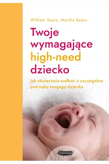 Twoje wymagające high-need dziecko. Jak skutecznie zadbać o szczególne potrzeby twojego dziecka