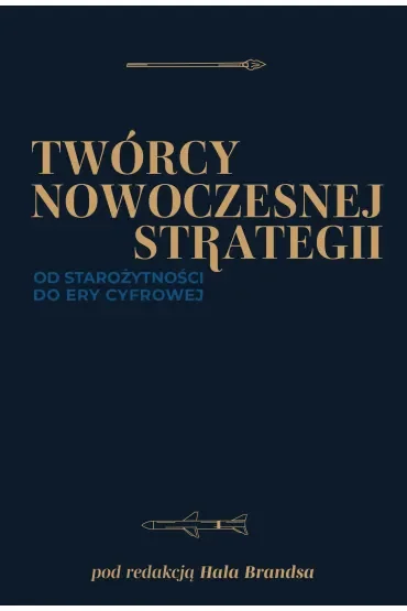 Twórcy nowoczesnej strategii. Od starożytności do ery cyfrowej