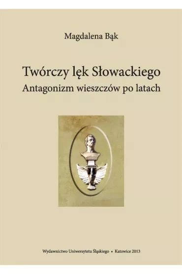 Twórczy lęk Słowackiego. Antagonizm wieszczów po..