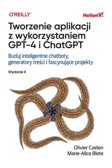 Tworzenie aplikacji z wykorzystaniem GPT-4 i ChatGPT. Buduj inteligentne chatboty, generatory treści