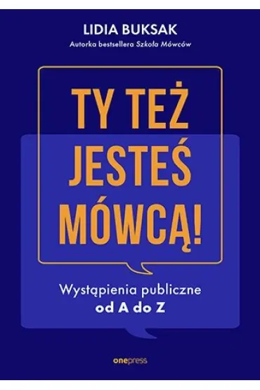 Ty też jesteś mówcą! Wystąpienia publiczne od A do Z