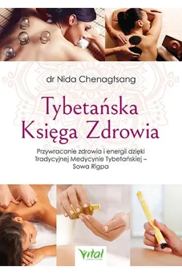 Tybetańska Księga Zdrowia. Przywracanie zdrowia i energii dzięki Tradycyjnej Medycynie Tybetańskiej - Sowa Rigpa