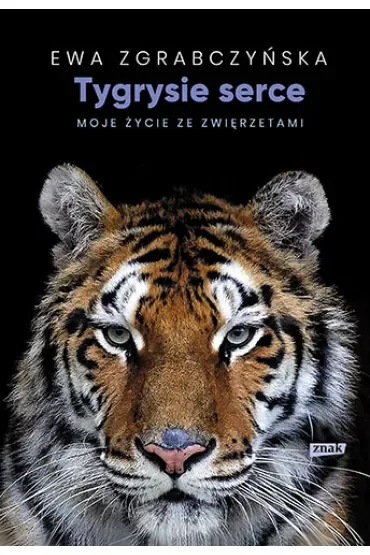 Tygrysie serce. Moje życie ze zwierzętami