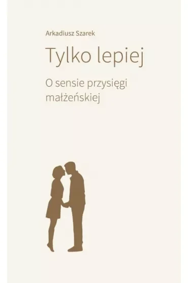 Tylko lepiej. O sensie przysięgi małżeńskiej