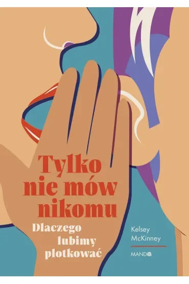 Tylko nie mów nikomu. Dlaczego lubimy plotkować
