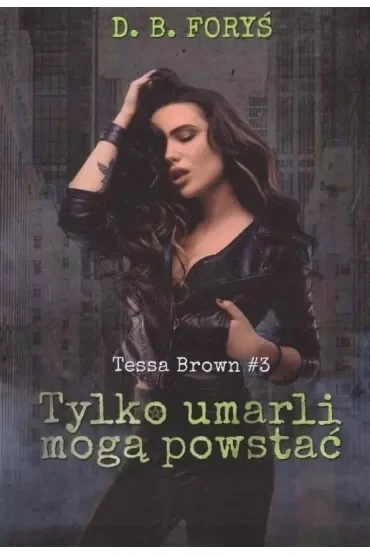 Tylko umarli mogą powstać. Tessa Brown. Tom 3