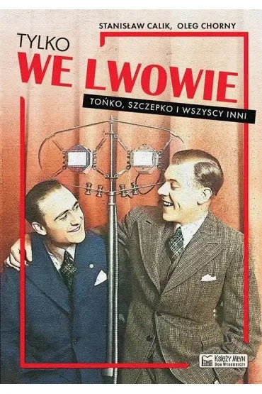 Tylko we Lwowie. Tońko, Szczepko i wszyscy inni