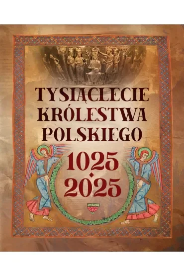 Tysiąclecie królestwa polskiego. 1025-2025