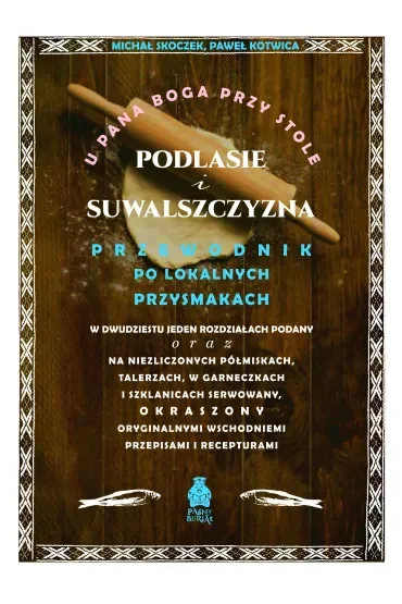 U Pana Boga przy stole. Podlasie i Suwalszczyzna