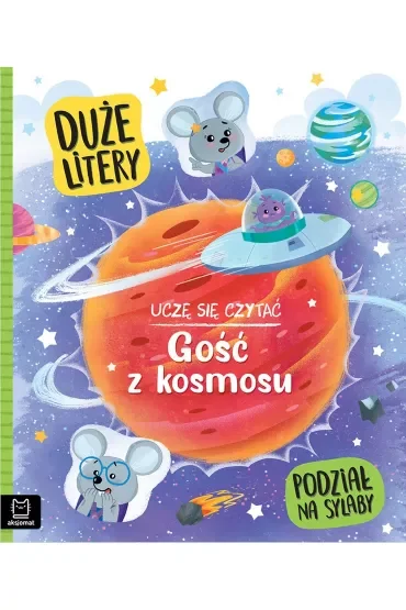 UCZĘ SIĘ CZYTAĆ. GOŚĆ Z KOSMOSU. DUŻE LITERY. PODZIAŁ NA SYLABY