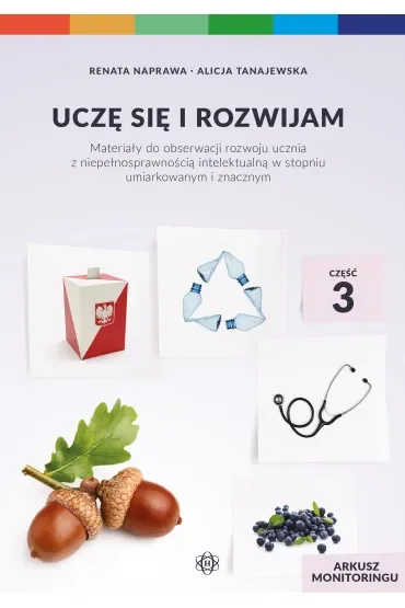 Uczę się i rozwijam arkusz monitoringu część 3 materiały do obserwacji rozwoju ucznia z niepełnosprawnością intelektualną w stopniu umiarkowanym i znacznym