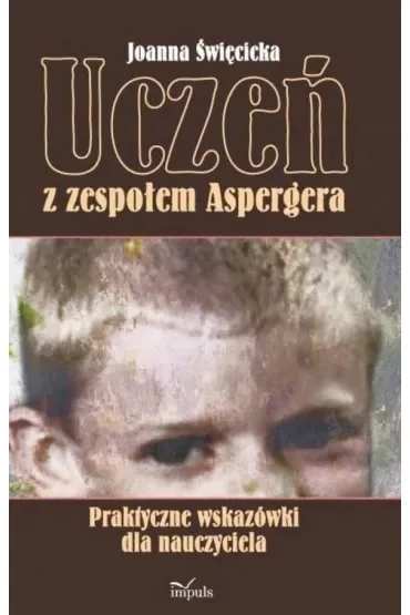 Uczeń z zespołem Aspergera. Praktyczne wskazówki