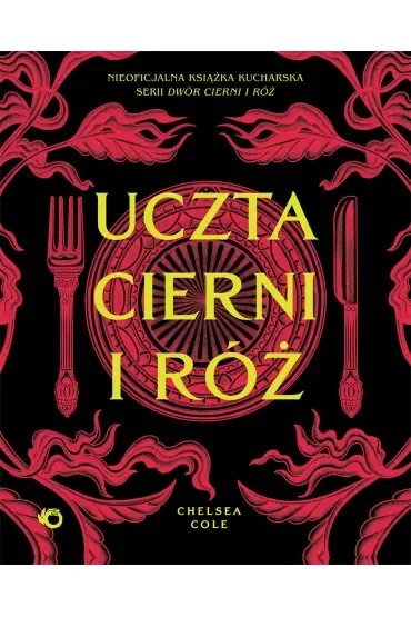 Uczta cierni i róż: Nieoficjalna książka kucharska serii Dwór cierni i róż