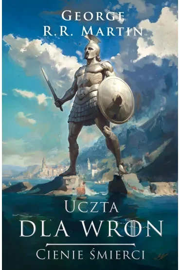 Uczta dla wron. Cienie śmierci. Pieśń Lodu i Ognia
