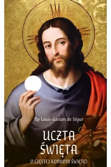 Uczta Święta. O częstej Komunii Świętej,