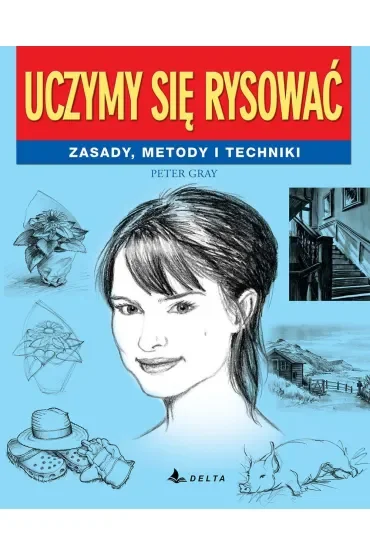 Uczymy się rysować. Zasady, metody i techniki
