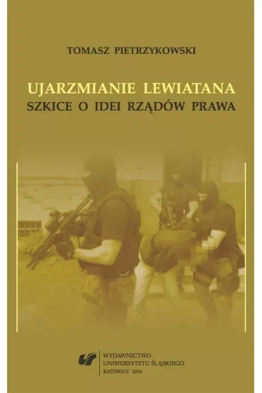 Ujarzmianie Lewiatana. Szkice o idei rządów prawa