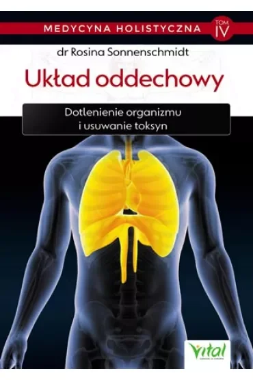 Układ oddechowy. Dotlenienie organizmu i usuwanie toksyn. Medycyna holistyczna. Tom 4