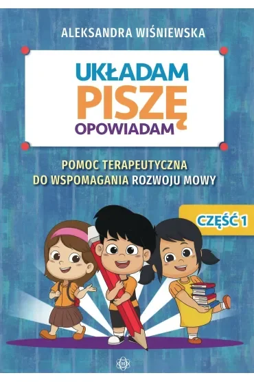 Układam piszę opowiadam Pomoc terapeutyczna do wspomagania rozwoju mowy
