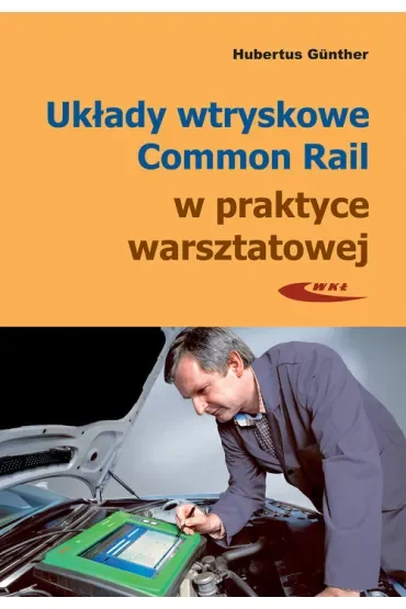 Układy wtryskowe Common Rail w praktyce warsztatowej