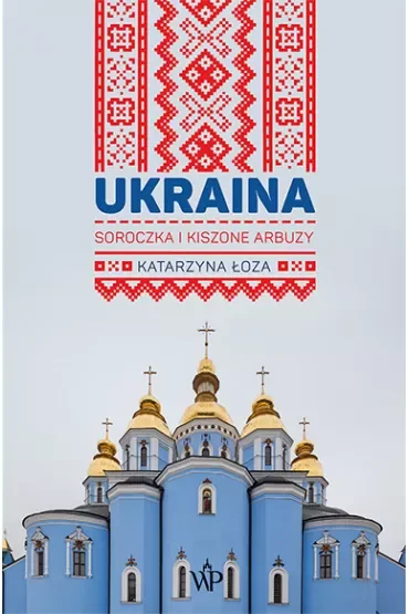 Ukraina. Soroczka i kiszone arbuzy