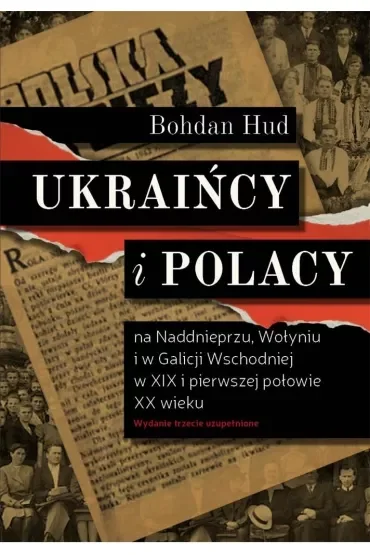 Ukraińcy i Polacy na Naddnieprzu, Wołyniu i w Galicji Wschodniej w XIX i pierwszej połowie XX wieku