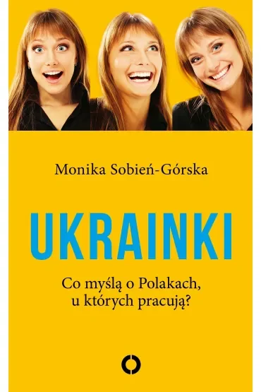 Ukrainki. Co myślą o Polakach, u których pracują?