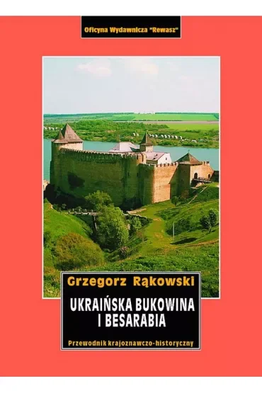 Ukraińska Bukowina i Besarabia. Przewodnik krajoznawczo-historyczny