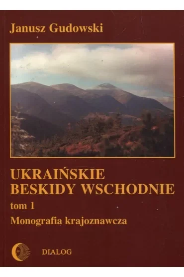 Ukraińskie Beskidy Wschodnie. Monografia krajoznawcza. Tom 1