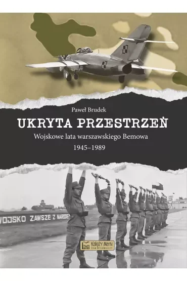 Ukryta przestrzeń. Wojskowe lata warszawskiego Bemowa 1945–1989
