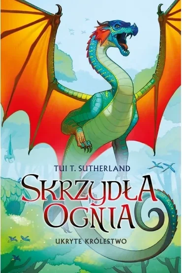 Ukryte królestwo. Skrzydła ognia. Tom 3