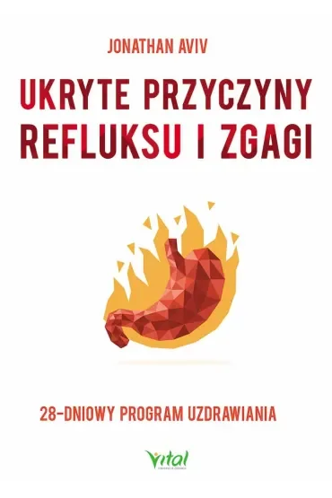 Ukryte przyczyny refluksu i zgagi. 28-dniowy program uzdrawiania