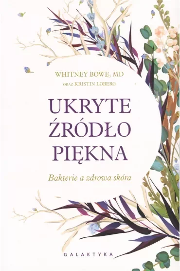 Ukryte źródło piękna. Bakterie a zdrowa skóra