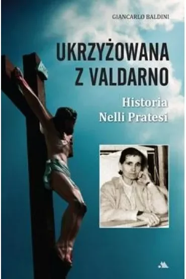 Ukrzyżowana z Valdarno. Historia Nelli Pratesi