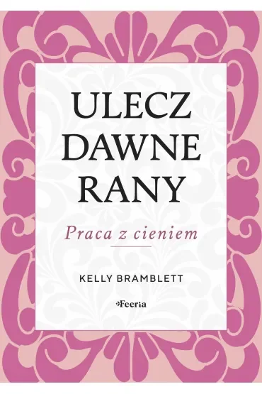 Ulecz dawne rany. Praca z cieniem