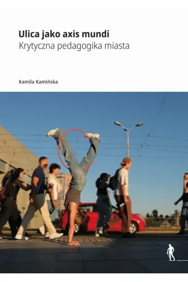 Ulica jako axis mundi Krytyczna pedagogika miasta