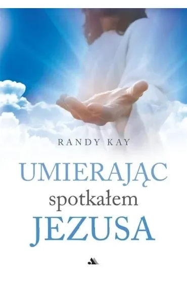 Umierając spotkałem Jezusa