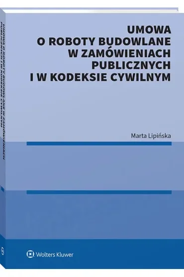 Umowa o roboty budowlane w zamówieniach publicznych i w kodeksie cywilnym