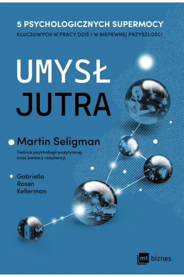 Umysł jutra. 5 psychologicznych supermocy kluczowych w pracy – dziś i w niepewnej przyszłości
