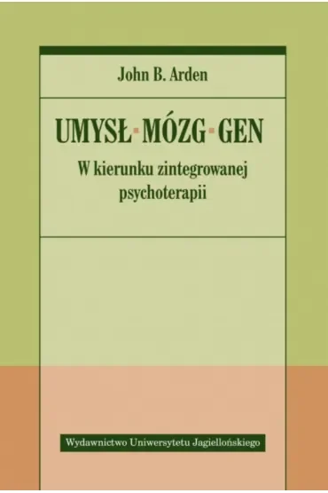 Umysł, mózg, gen. W kierunku zintegrowanej psychoterapii