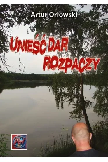 Unieść dar rozpaczy