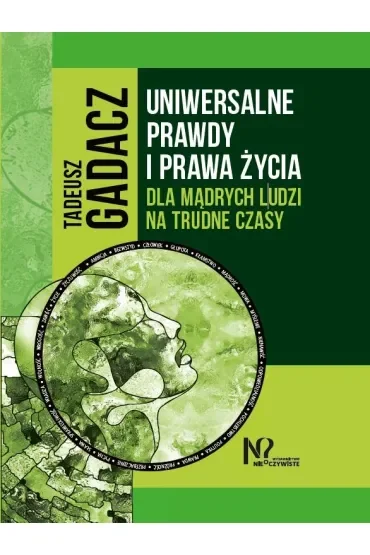 Uniwersalne prawdy i prawa życia dla mądrych ludzi na trudne czasy