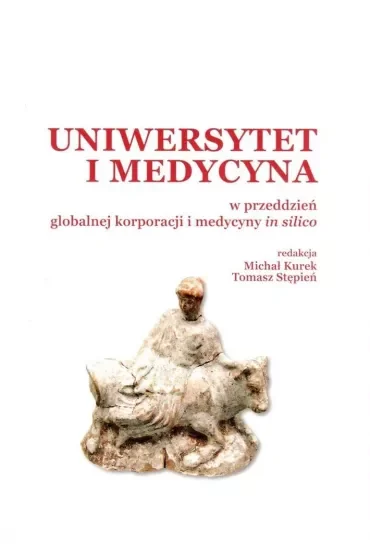 Uniwersytet i medycyna w przeddzień globalnej korporacji i medycyny in silico