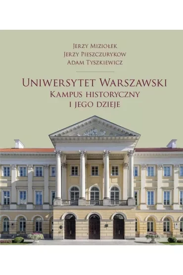 Uniwersytet Warszawski. Kampus historyczny i jego dzieje